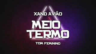 PLAYBACK  MEIO TERMO  TOM FEMININO  VERSÃO XAND AVIÃO KARAOKÊ [upl. by Darnell]