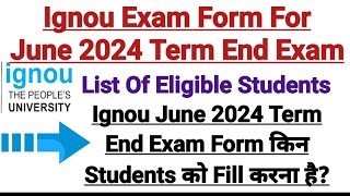 Ignou Exam Form For June 2024 Term End Exam  List of Eligible Students  Complete Information [upl. by Turner968]