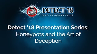 Honeypots and the Art of Deception Detect ‘18 Presentation Series [upl. by Acinnod578]