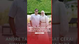 ANDRE TAULANY GUGAT CERAI RIEN WARTIA TRIGINA DI PA TIGARAKSA SEJAK BULAN APRIL [upl. by Milena]