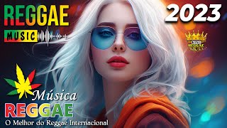 Reggae Remix 2023 ♫ Melhor Música Reggae Internacional ♫ Reggae do Maranhão 2023  King Reggae Remix [upl. by Erle]