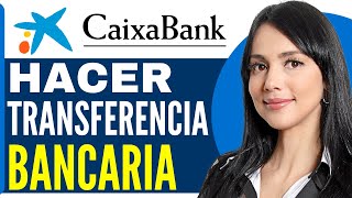 Como HACER una TRANSFERENCIA BANCARIA CaixaBank Guia Completa 2024 [upl. by Luna]