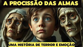 A PROCISSÃO DAS ALMAS I UMA HISTÓRIA DE TERROR E EMOÇÃO [upl. by Schechter]