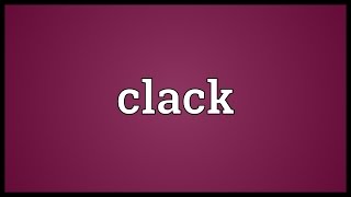 Clack Meaning [upl. by Deraj]