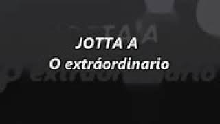 O extraordinário letra  JOTTA A [upl. by Theta]