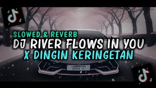 DJ River Flows In You X Dingin Keringetan Slowed amp Reverb [upl. by Nylakcaj100]