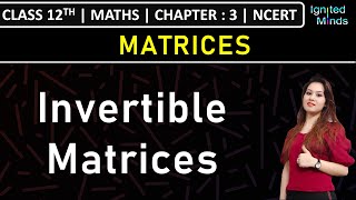 Class 12th Maths  Invertible Matrices  Chapter 3 Matrices  NCERT [upl. by Eixel188]