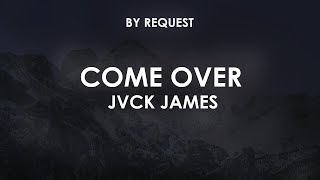 Come Over  JVCK JAMES [upl. by Nonez894]