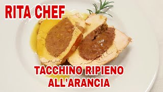 TACCHINO RIPIENO ALL ARANCIA⭐RITA CHEF  Gustoso e tenero si scioglie in bocca [upl. by Assyram]