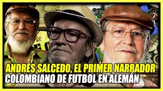 LA VIDA Y EL TRISTE FINAL DE ANDRES SALCEDO  EL PRIMER NARRADOR COLOMBIANO DE FUTBOL ALEMAN [upl. by Leventis]