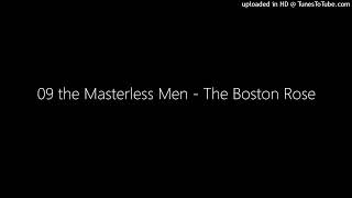 09 the Masterless Men  The Boston Rose [upl. by Puklich331]