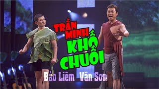 VAN SON 😊 Hài Kịch  TRẦN MINH KHỐ CHUỐI Vân Sơn  Bảo Liêm [upl. by Danella]