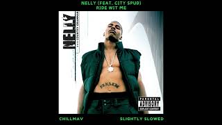 Nelly  Ride wit Me feat City Spud Slightly Slowed [upl. by Wennerholn]