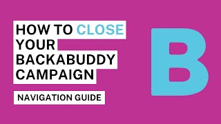 How To Close Your BackaBuddy Campaign StepbyStep [upl. by Vanden815]