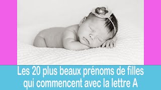 Les 20 plus beaux prénoms de filles qui commencent avec la lettre quotAquot [upl. by Mccarthy]