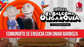 Capítulo 5  El Balcón de la Oligarquía Edmundito se ensucia con Omar Barboza [upl. by Vita]