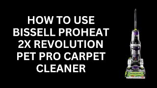 How To Use Bissell Proheat 2x Revolution Pet Pro Carpet Cleaner [upl. by Idroj]