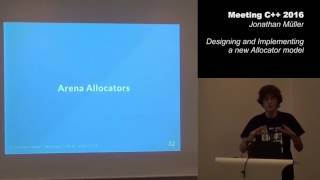 Designing and Implementing a new Allocator model  Jonathan Müller  Meeting C 2016 [upl. by Octavla]