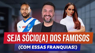 Franquias com Sócios Famosos para VOCÊ FATURAR ALTO [upl. by Cita]