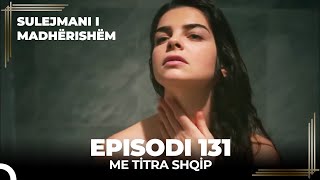 Sulejmani i Madherishem  Episodi 131 Me Titra Shqip [upl. by Aisylla]