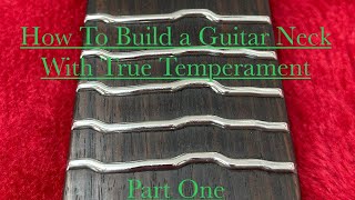 Luthier Video  Building a True Temperament Guitar Neck Part 1 [upl. by Goodden699]