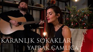 Yaprak Çamlıca  Karanlık Sokaklar Akustik [upl. by Sirob]