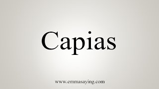 How To Say Capias [upl. by Idnod825]