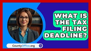 What Is The Tax Filing Deadline  CountyOfficeorg [upl. by Laurens]