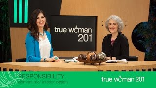 True Woman 201 Interior Design with Nancy Leigh DeMoss and Mary A Kassian—Week 6 Responsibility [upl. by Mellitz]