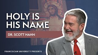 Holy Is His Name  Dr Scott Hahn  Franciscan University Presents [upl. by Boyt]