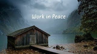 Work in Peace  Beautiful Chill Mix [upl. by Jelks651]