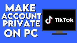 How To Make Your Account Private on TikTok PC [upl. by Abbotsen]