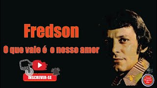 FREDSON  Oque vale Ã©o nosso amor Canal Bregueiro Nato [upl. by Eigna]