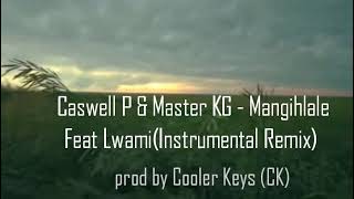 Caswell P amp Master KG  Mangihlale Feat Lwami Instrumental Remix prod by Cooler Keys CK [upl. by Bremen]