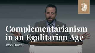 Complementarianism in an Egalitarian Age  Dr Josh Buice [upl. by Haggi]