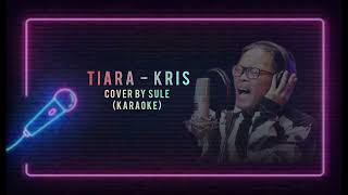 TIARA  KRIS  COVER BY SULE Karaoke [upl. by Rocco]