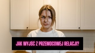 JAK WYJŚĆ Z PRZEMOCOWEJ RELACJI [upl. by Gnex]