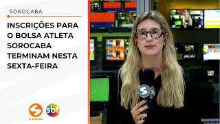 Inscrições para o Bolsa Atleta Sorocaba terminam nesta sextafeira  TV Sorocaba SBT [upl. by Ahsemik]