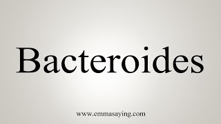 How To Say Bacteroides [upl. by Namad]