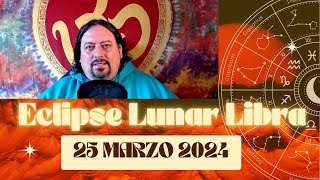 🔴ECLIPSE LUNAR LIBRA🌕🌑25 MARZO 2024 [upl. by Memory987]