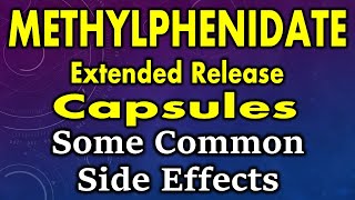 Methylphenidate side effects  common side effects of methylphenidate extendedrelease capsules [upl. by Edecrem]