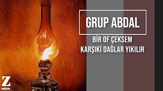 Grup Abdal  Bir Of Çeksem Karşıki Dağlar Yıkılır I Ervahı Ezelde © 2011 Z Kalan Müzik [upl. by Nesmat]