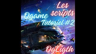 Ogame  Tutoriel 2  Les scripts de confort de jeu  OgLight AntigameReborn OgInfinity [upl. by Ardnasella]