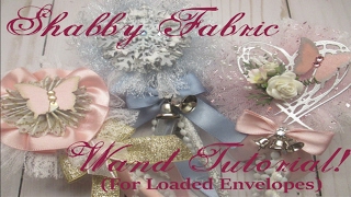 Shabby Fabric Wand Tutorial For Loaded Envelopes [upl. by Schweitzer]