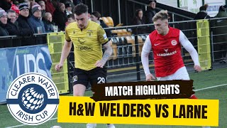 MATCH HIGHLIGHTS HampW Welders vs Larne FC  Irish Cup 5th Round January 6th 2024 [upl. by Wilbert]