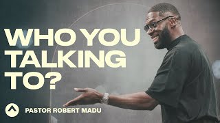 Who You Talking To  Pastor Robert Madu  Elevation Church [upl. by Ofella]