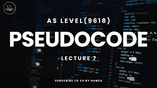 Pseudocode  Lect 7  AS Level Computer Science  9618  Paper 2  CS By Hamza [upl. by Nilknarf]