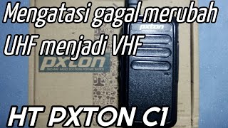 Mengatasi Ht Pxton C1 gagal merubah UHF jadi VHF alitralala1460 [upl. by Feodore]