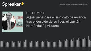 ¿Qué viene para el sindicato de Avianca tras el despido de su líder el capitán Hernández  Al cier [upl. by Rosaleen611]