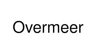 How to Pronounce Overmeer Netherlands [upl. by Ecirtaed]